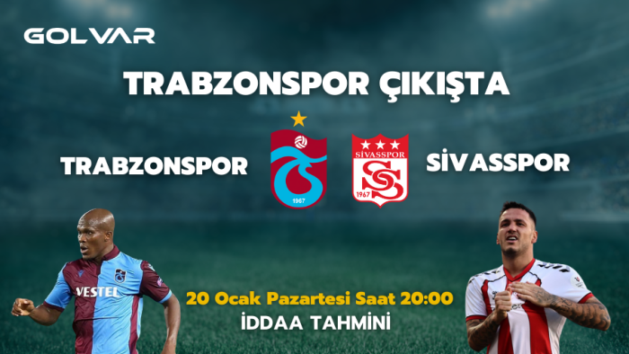 TRABZONSPOR ÇIKIŞTA! 20 OCAK TRABZONSPOR-SİVASSPOR İDDAA TAHMİNİ